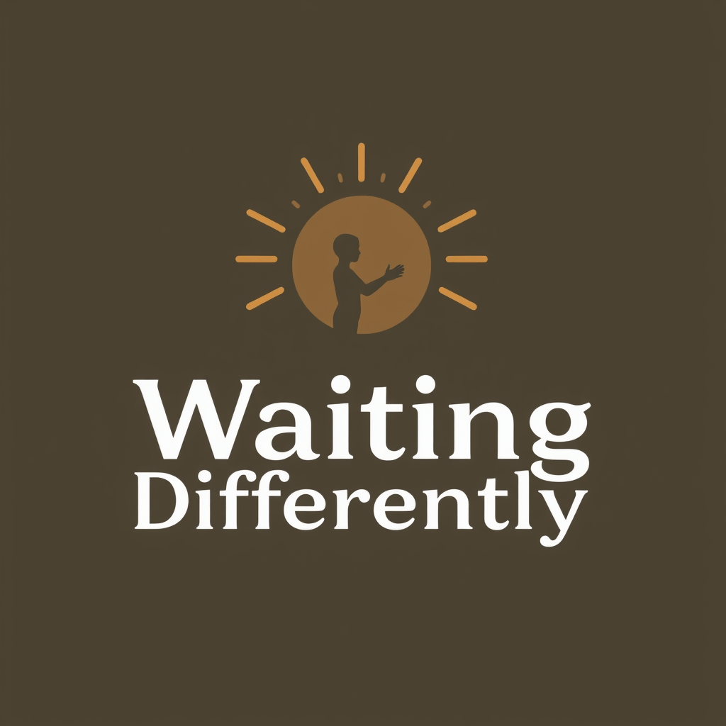 WAITING DIFFERENTLY